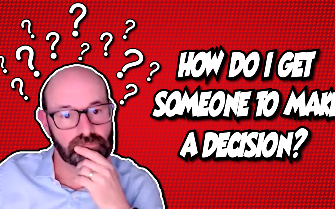How Do I Get Someone to Make a Decision?