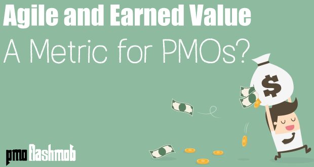 Agile and Earned Value – A Metric for PMOs?