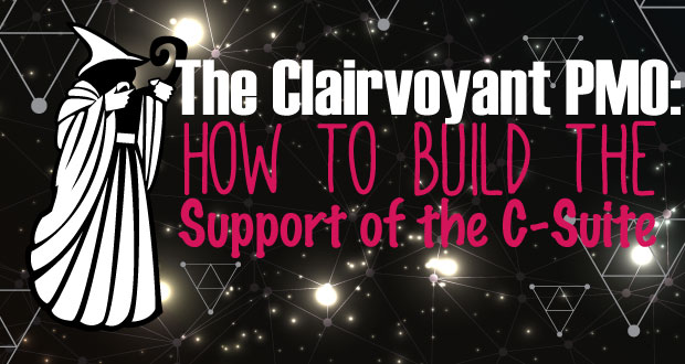 The Clairvoyant PMO: How to Build the Support of the C-Suite