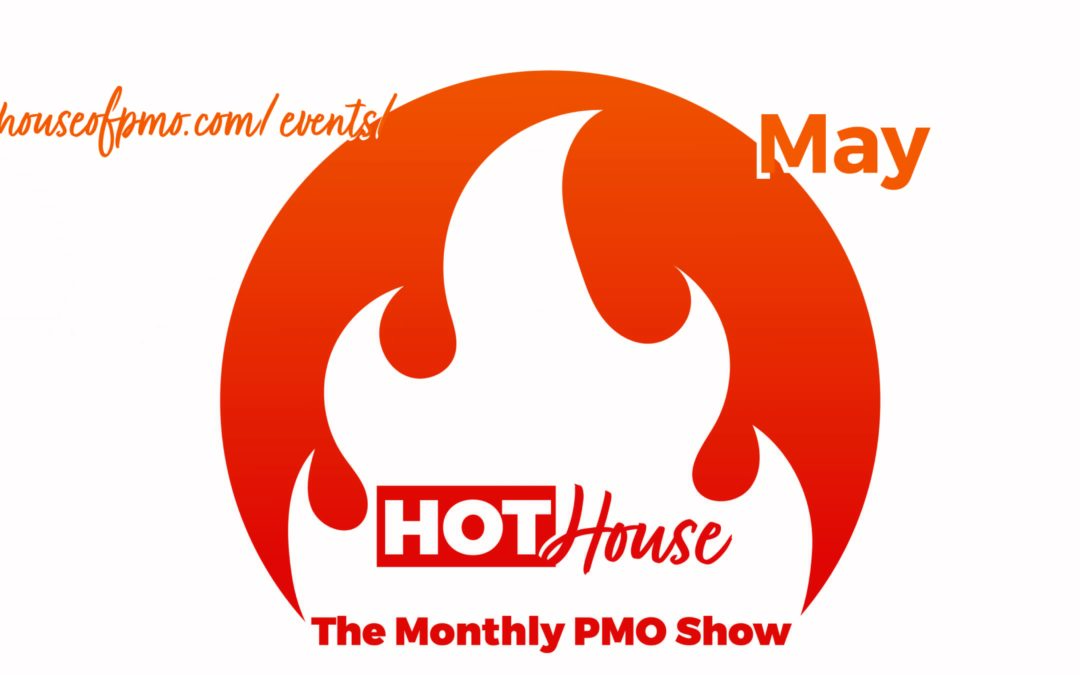 PMO HotHouse- May
