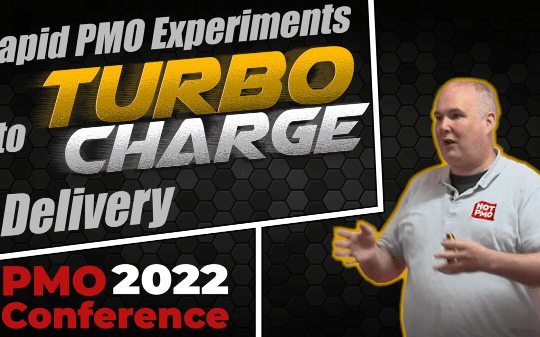 PMO Conference 2022 \\ Rapid PMO Experiments to Turbo-Charge Delivery – John McIntyre