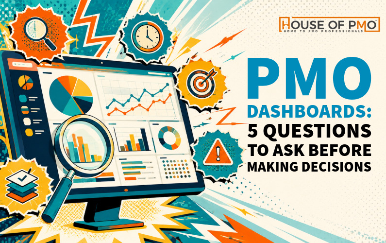 PMO Dashboards: 5 Questions to Ask Before Making Decisions